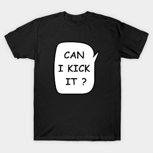 Can i kick it T-Shirt